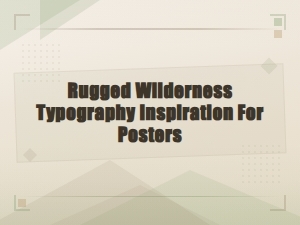 Rugged Wilderness Typography Inspiring Adventure Poster Font Designs