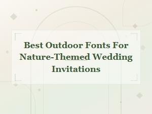 Best Outdoor Fonts for Nature-Themed Wedding Invitations