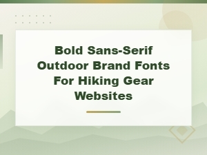 Bold Sans-Serif Fonts for Outdoor Hiking Gear Websites