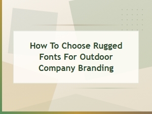 Rugged Font Guide: Choosing the Best Typefaces for Outdoor Company Branding