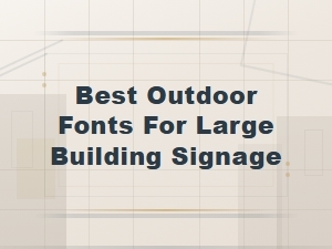Best Outdoor Fonts for Large Building Signage | Top Choices for Visibility